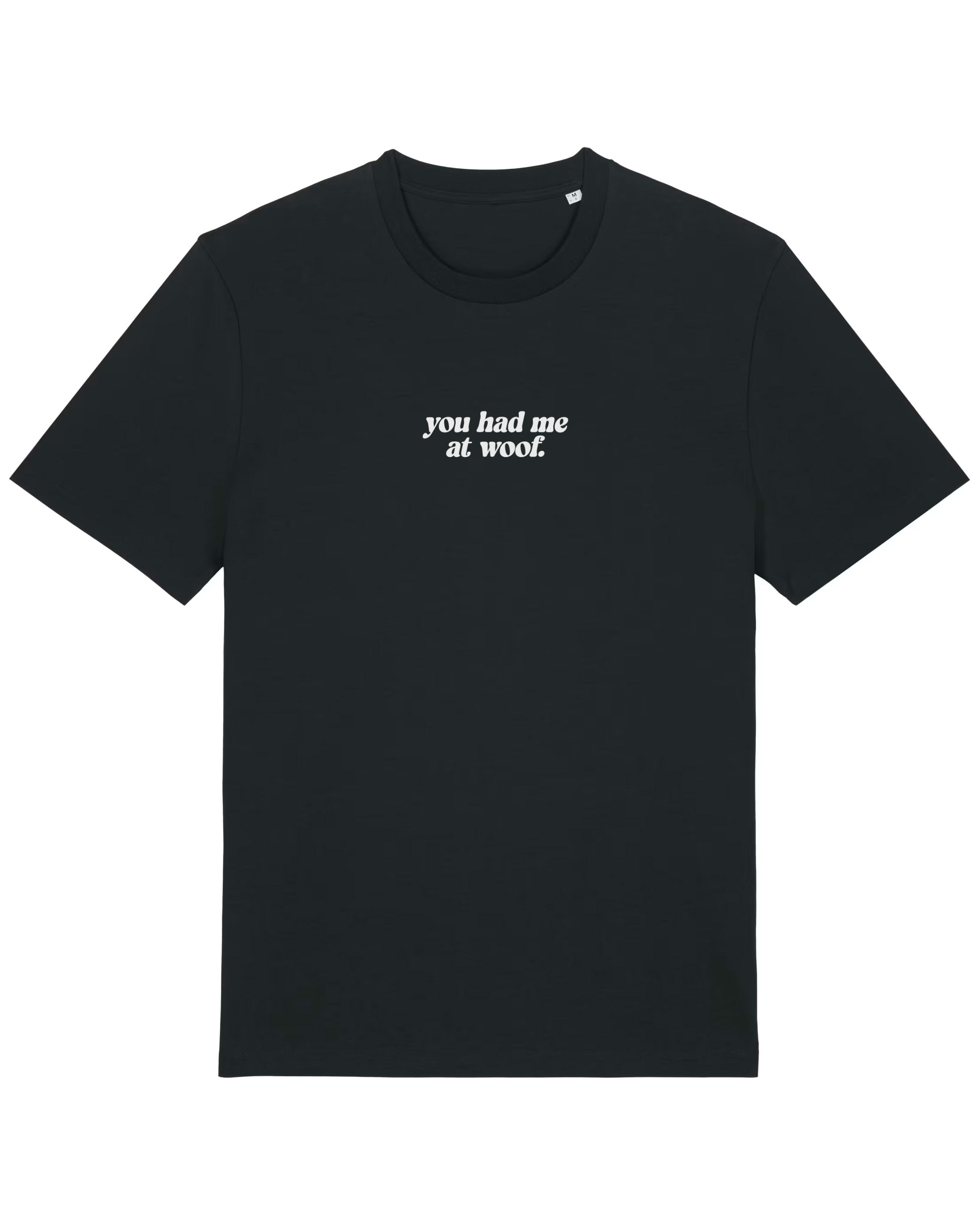 You had me at woof | T-Shirt