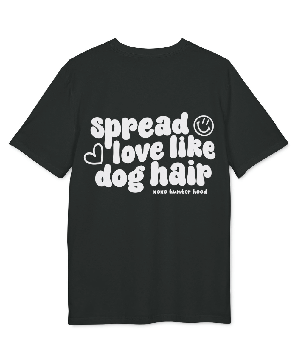 Spread love like dog hair | T-Shirt