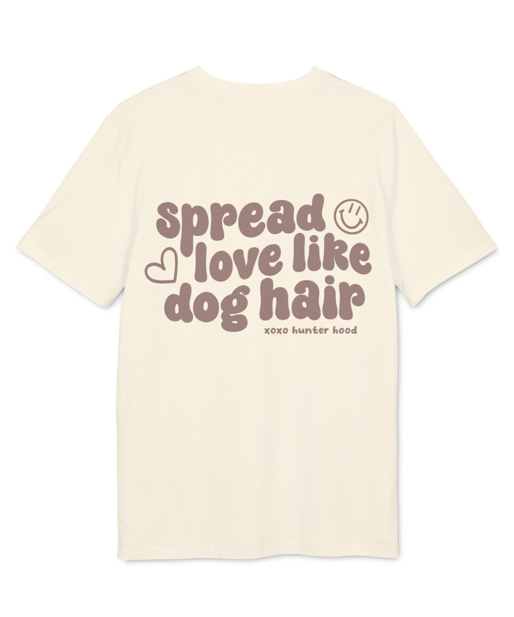 Spread love like dog hair | T-Shirt