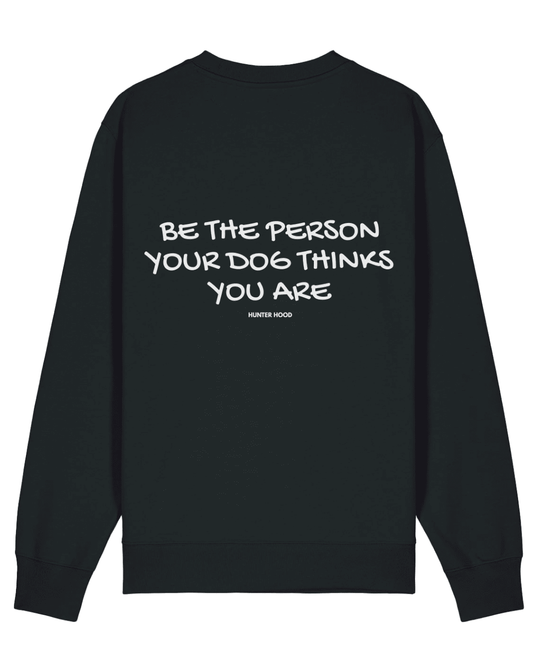 Be the person your dog thinks you are | Sweatshirt